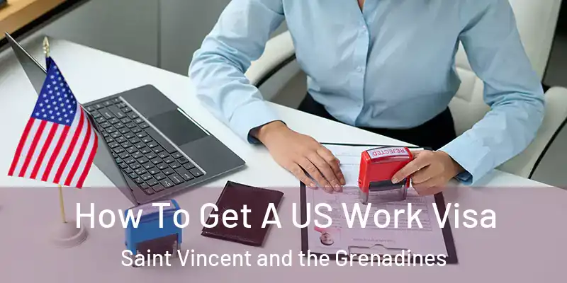  How To Get A US Work Visa Saint Vincent and the Grenadines